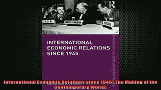 FREE DOWNLOAD  International Economic Relations since 1945 The Making of the Contemporary World  DOWNLOAD ONLINE