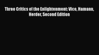 Download Three Critics of the Enlightenment: Vico Hamann Herder Second Edition PDF