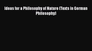 Read Ideas for a Philosophy of Nature (Texts in German Philosophy) Ebook