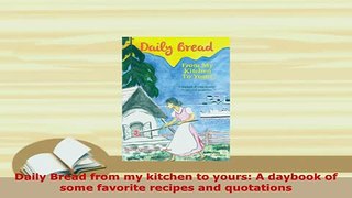 Download  Daily Bread from my kitchen to yours A daybook of some favorite recipes and quotations Ebook