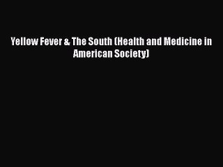 Download Yellow Fever & The South (Health and Medicine in American Society) PDF Online