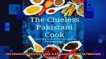 EBOOK ONLINE  The Clueless Pakistani Cook A Beginners Guide to Pakistani Cooking  BOOK ONLINE