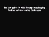 [Read book] The Energy Bus for Kids: A Story about Staying Positive and Overcoming Challenges