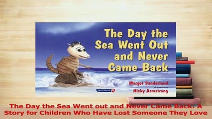 PDF  The Day the Sea Went out and Never Came Back A Story for Children Who Have Lost Someone Download Online