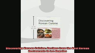 FREE DOWNLOAD  Discovering Korean Cuisine Recipes from the Best Korean Restaurants in Los Angeles  DOWNLOAD ONLINE