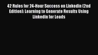 [Read book] 42 Rules for 24-Hour Success on Linkedin (2nd Edition): Learning to Generate Results