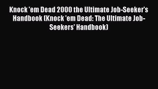 [Read book] Knock 'em Dead 2000 the Ultimate Job-Seeker's Handbook (Knock 'em Dead: The Ultimate