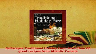 Download  Saltscapes Traditional Holiday Fare More than 60 great recipes from Atlantic Canada Download Online