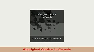 Download  Aboriginal Cuisine in Canada Ebook