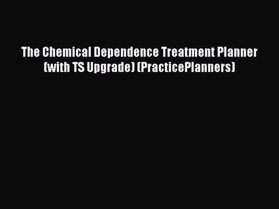 Read The Chemical Dependence Treatment Planner (with TS Upgrade) (PracticePlanners) Ebook Free