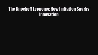 [Download PDF] The Knockoff Economy: How Imitation Sparks Innovation Ebook Online