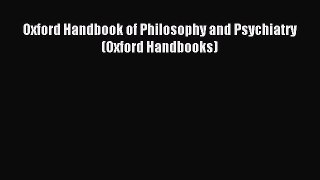 Read Oxford Handbook of Philosophy and Psychiatry (Oxford Handbooks) Ebook Free
