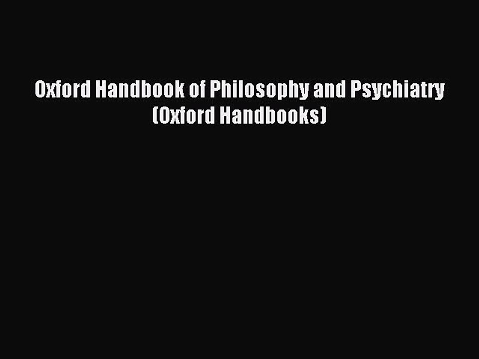 Read Oxford Handbook of Philosophy and Psychiatry (Oxford Handbooks) Ebook Free