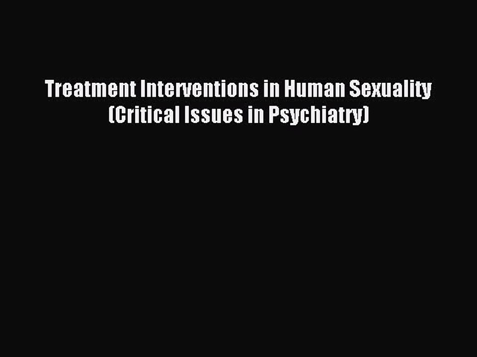 Download Treatment Interventions in Human Sexuality (Critical Issues in Psychiatry) Ebook Online