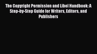 [Download PDF] The Copyright Permission and Libel Handbook: A Step-by-Step Guide for Writers