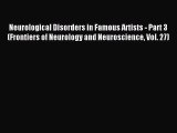 Read Neurological Disorders in Famous Artists - Part 3 (Frontiers of Neurology and Neuroscience