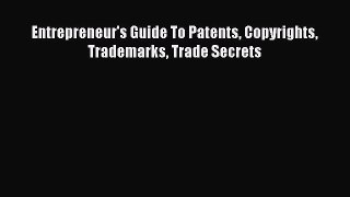[Download PDF] Entrepreneur's Guide To Patents Copyrights Trademarks Trade Secrets Read Free