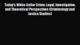 [Download PDF] Today's White-Collar Crime: Legal Investigative and Theoretical Perspectives