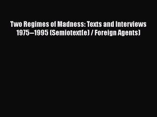Read Two Regimes of Madness: Texts and Interviews 1975--1995 (Semiotext(e) / Foreign Agents)