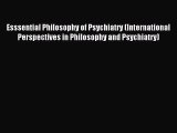 Read Esssential Philosophy of Psychiatry (International Perspectives in Philosophy and Psychiatry)