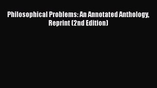 Read Philosophical Problems: An Annotated Anthology Reprint (2nd Edition) Ebook