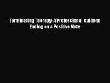 Read Terminating Therapy: A Professional Guide to Ending on a Positive Note Ebook Free