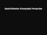 Read Spatial Behavior: A Geographic Perspective Ebook Free