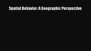 Read Spatial Behavior: A Geographic Perspective Ebook Free
