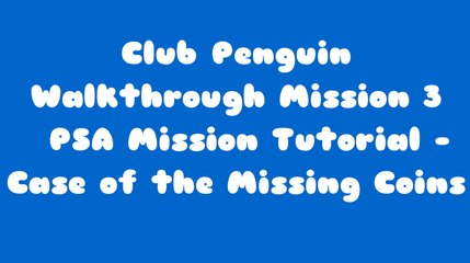 Club Penguin EPF Training PSA Mission 3 Tutorial - Case of the Missing Coins.