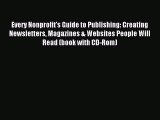 [Download PDF] Every Nonprofit's Guide to Publishing: Creating Newsletters Magazines & Websites