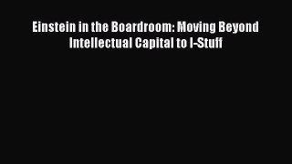 [Download PDF] Einstein in the Boardroom: Moving Beyond Intellectual Capital to I-Stuff PDF