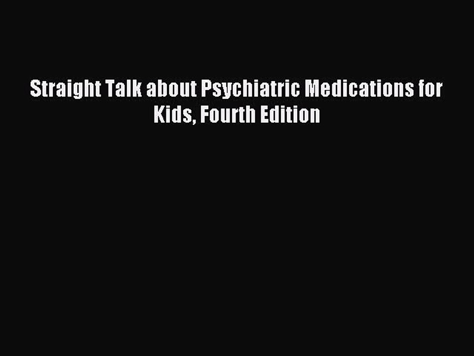 Read Straight Talk about Psychiatric Medications for Kids Fourth Edition Ebook Free