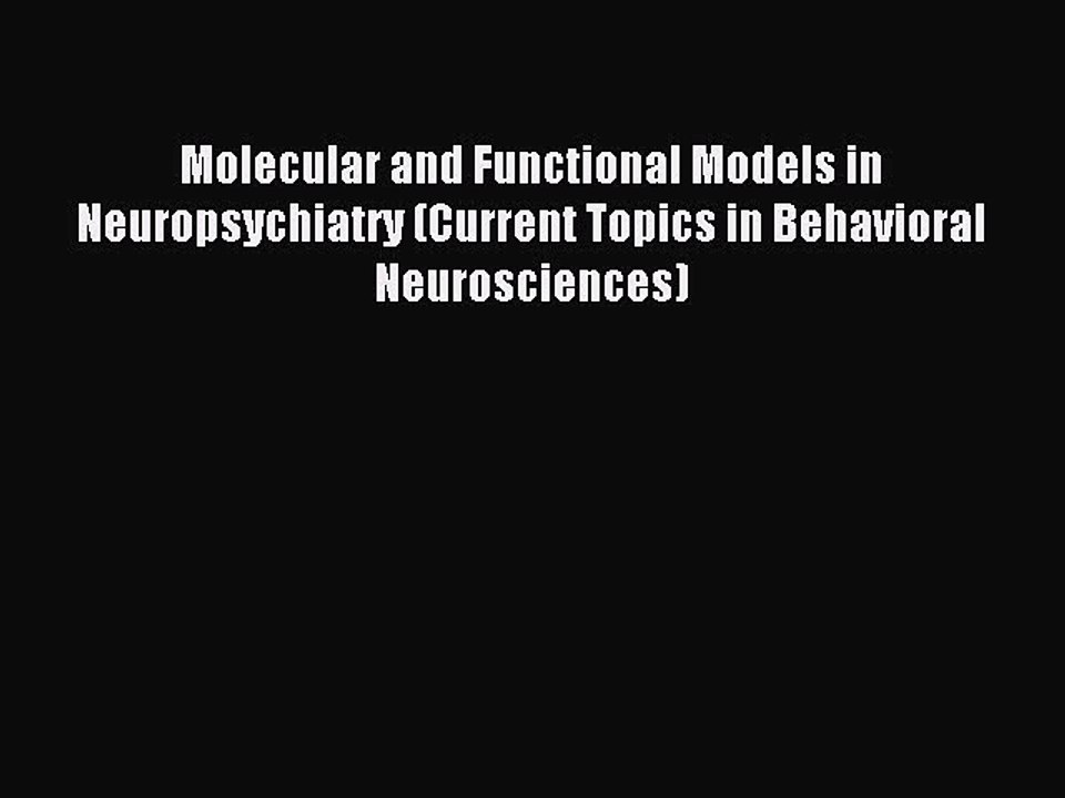 Read Molecular and Functional Models in Neuropsychiatry (Current Topics in Behavioral Neurosciences)