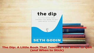 Read  The Dip A Little Book That Teaches You When to Quit and When to Stick Ebook Free
