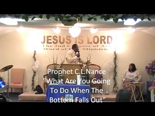 "What Are You Going To Do When The Bottom Falls Out" Prophet C.L. Nance Pt.2