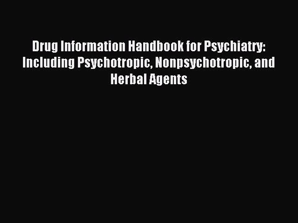 Read Drug Information Handbook for Psychiatry: Including Psychotropic Nonpsychotropic and Herbal