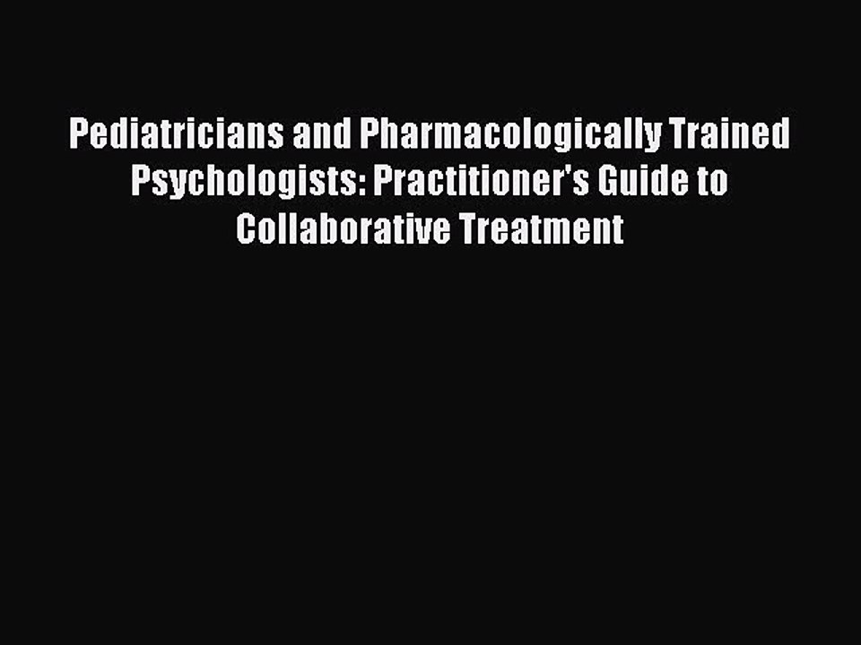 Read Pediatricians and Pharmacologically Trained Psychologists: Practitioner's Guide to Collaborative