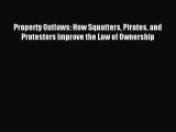 [Download PDF] Property Outlaws: How Squatters Pirates and Protesters Improve the Law of Ownership