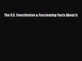 [Download PDF] The U.S. Constitution & Fascinating Facts About It Read Free