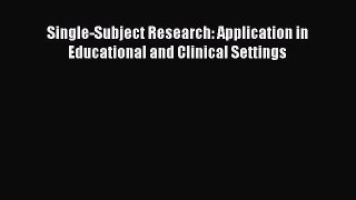 [PDF] Single-Subject Research: Application in Educational and Clinical Settings [Read] Full