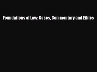 [Download PDF] Foundations of Law: Cases Commentary and Ethics Read Online