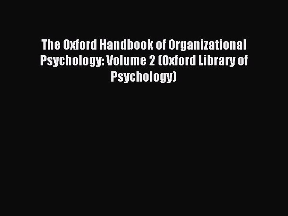 Read The Oxford Handbook of Organizational Psychology: Volume 2 (Oxford Library of Psychology)