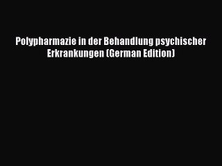 Read Polypharmazie in der Behandlung psychischer Erkrankungen (German Edition) Ebook Free