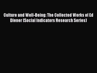 Read Culture and Well-Being: The Collected Works of Ed Diener (Social Indicators Research Series)