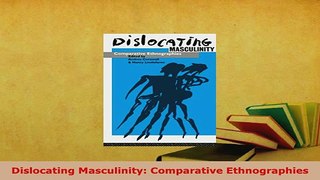 Download  Dislocating Masculinity Comparative Ethnographies  Read Online