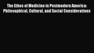 [PDF] The Ethos of Medicine in Postmodern America: Philosophical Cultural and Social Considerations