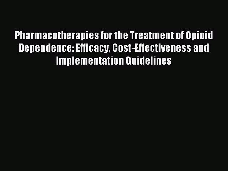 Read Pharmacotherapies for the Treatment of Opioid Dependence: Efficacy Cost-Effectiveness