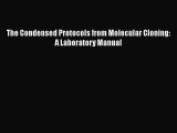 [Read Book] The Condensed Protocols from Molecular Cloning: A Laboratory Manual  EBook