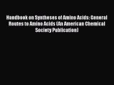 [Read Book] Handbook on Syntheses of Amino Acids: General Routes to Amino Acids (An American