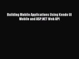 Download Building Mobile Applications Using Kendo UI Mobile and ASP.NET Web API Ebook Online